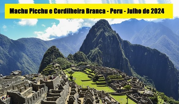 Expedição Machu Picchu e Cordilheira Branca - Peru - 01 a 23 de Julho de 2024